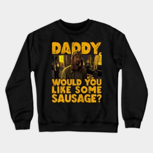 Daddy Would You Like Some Sausage Crewneck Sweatshirt